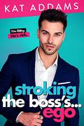 Stroking the Boss's... Ego (Dirty South #3) by Kat Addams