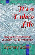 It's a Duke's Life: Sequel to 'Don't flatter yourself' - A Pride and Prejudice Variation by Sydney Salier