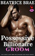 Possessive Billionaire Groom (OTT Insta-Love BBW Billionaire Fast Read #2) by Beatrice Brae