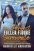 His Perfect, Fuller Figure Surrogate: BWWM, Plus Size, Surrogate, BBW, Billionaire Romance (BWWM Romance #1) by Gabrielle Anderson