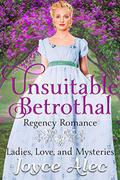 Unsuitable Betrothal: Regency Romance (Ladies, Love, and Mysteries #3) by Joyce Alec