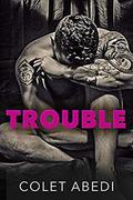 Trouble by Colet Abedi