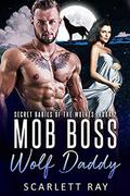 Mob Boss Wolf Daddy (Secret Babies of the Wolves #2) by Scarlett Ray