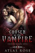 Chosen by the Vampire: Book Collection 4-6 by Atlas Rose