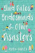 Blind Dates, Bridesmaids, and Other Disasters by Aspen Hadley