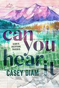 Can You Hear It (Alpen Springs #1) by Casey Diam