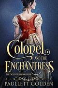 The Colonel and The Enchantress (The Enchantresses #4) by Paullett Golden