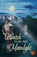 Watch for Me by Moonlight (Hartsford Mysteries #1) by Kirsty Ferry
