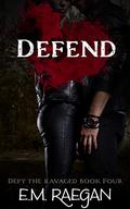 Defend (Defy the Ravaged #4) by E.M. Raegan