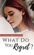 What Do You Regret? (What Do You #2) by K. Dosal