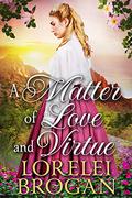 A Matter of Love and Virtue by Lorelei Brogan
