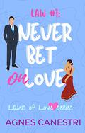 Law #1: Never Bet on Love (Laws of Love #1) by Agnes Canestri