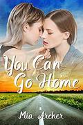 You Can Go Home: A Lesbian Romance by Mia Archer