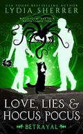 Love, Lies, and Hocus Pocus: Betrayal by Lydia Sherrer