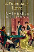 The Potential for Love: A Regency Novel by Catherine Kullmann