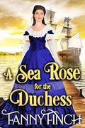A Sea Rose for the Duchess by Fanny Finch