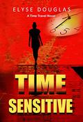 Time Sensitive: A Time Travel Novel by Elyse Douglas