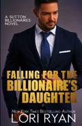 Falling for the Billionaire's Daughter (The Sutton Billionaires #6) by Lori Ryan