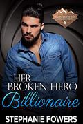 Her Broken Hero Billionaire (Billionaire Bachelor Mountain Cove #8) by Stephanie Fowers
