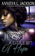 Just A Little Bit of Hope by Annitia L. Jackson