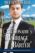 The Billionaire's Marriage Barter (Clean Billionaire Fake Marriage Romance #4) by Melody Archer