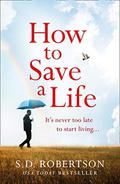 How to Save a Life by S.D. Robertson