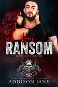 Her Ransom: Royal Bastards MC - Miami, FL by Addison Jane
