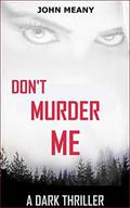 Don't Murder Me: A Dark Thriller by John Meany