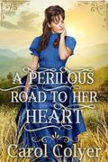 A Perilous Road to her Heart by Carol Colyer