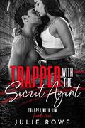 Trapped with the Secret Agent (Trapped with Him #1) by Julie Rowe