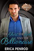 The Ghost, the Girl, and the Billionaire (Billionaire Bachelor Mountain Cove #10) by Erica Penrod