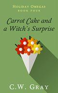 Carrot Cake and a Witch's Surprise (Holiday Omegas #4) by C.W. Gray