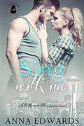 Sing With Me: A With Me In Seattle Universe Novel by Anna Edwards