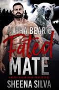 Alpha Bear's Fated Mate (Arctic Polar Bear Protectors #1) by Sheena Silva