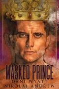 Masked Prince by Dani Wyatt, Nikolai Andrew