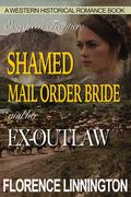 Shamed Mail Order Bride And Her Ex-Outlaw : A Western Historical Romance Book by Florence Linnington