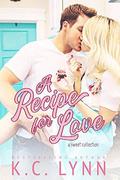 A Recipe for Love: A Sweet Collection by K.C. Lynn