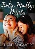 Truly, Madly, Deeply by Clare Dugmore
