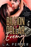 Billion Dollar Enemy (Billion Scandals #4) by L.A. Pepper