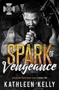 Spark of Vengeance: MacKenny Brothers Series Book 2: An MC/Band of Brothers Romance (MacKenny Brothers #2) by Kathleen Kelly