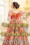 A Tricky Courtship for the Heartbroken Duke by Fanny Finch
