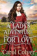 A Lady's Adventure for Love: A Historical Western Romance Book by Carol Colyer