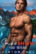 Smoke Show: A Small Town Firefighter Gay Romance (The Wilds) by Ashton Cade