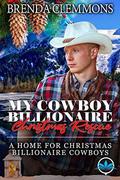 My Cowboy Billionaire Christmas Rescue (A Home for Christmas Billionaire Cowboys #1) by Brenda Clemmons