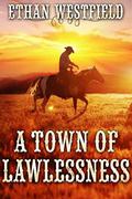 A Town of Lawlessness: A Historical Western Adventure Book by Ethan Westfield