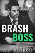 Brash Boss: A Hero Club Novel by A.S. Roberts