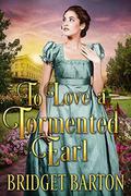 To Love a Tormented Earl: A Historical Regency Romance Book by Bridget Barton