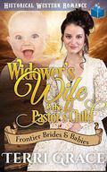 Widower's Wife & the Pastor's Child (Frontier Brides and Babies #6) by Terri Grace