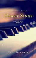 Heart Sings: Heart Series Book 2 by Luci Dreamer