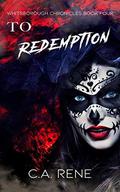 To Redemption (Whitsborough Chronicles #4) by C.A. Rene